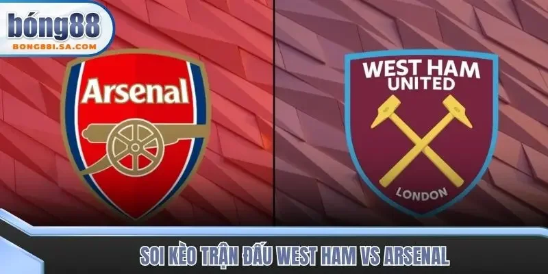 Soi kèo trận đấu West Ham vs Arsenal