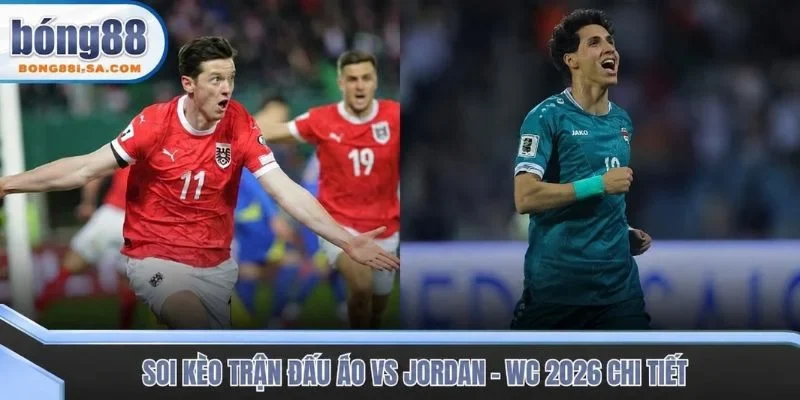 Soi kèo trận đấu Áo vs Jordan - WC 2026 chi tiết